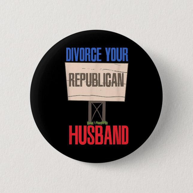 Divorce Your Republican Husnd 9  2 Inch Round Button (Front)