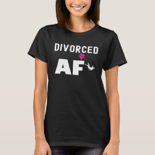 Divorced AF Women Quote for Divorce Party T-Shirt