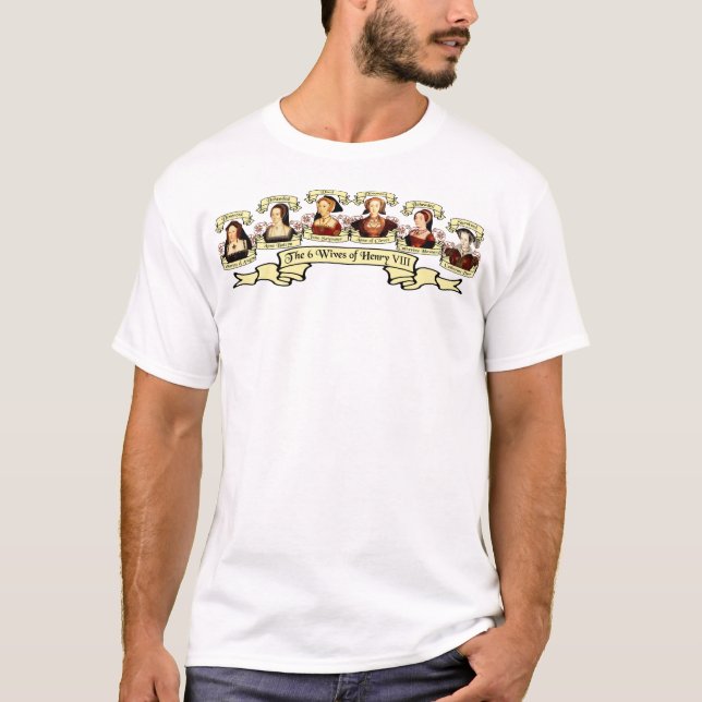 Divorced, Beheaded, DIed... Wives of Henry VIII T-Shirt (Front)