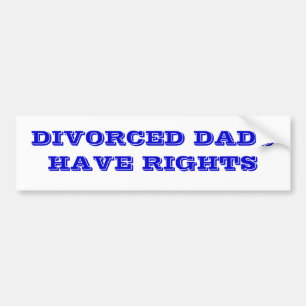 Divorced dads have rights. bumper sticker