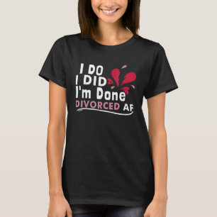 Divorced Divorce Party Single Divorced Marriage T-Shirt