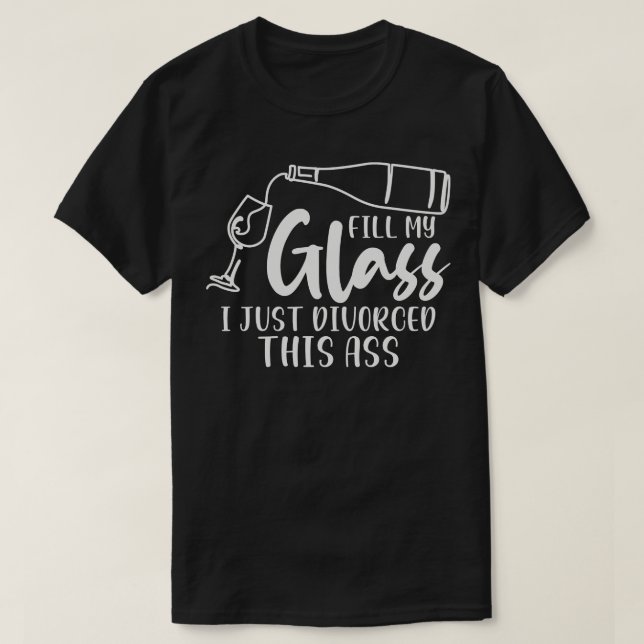 Divorced Divorcee Celebrate Relationship Glass Win T-Shirt (Design Front)
