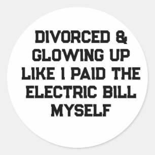 Divorced & Glowing Up Like I Paid the Electric Bil Classic Round Sticker