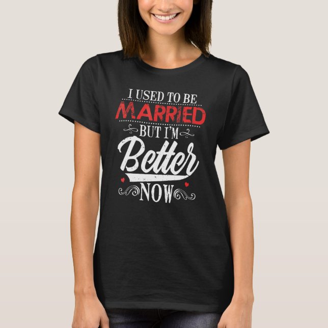 Divorced Split Up Divorce Divorcing T-Shirt (Front)
