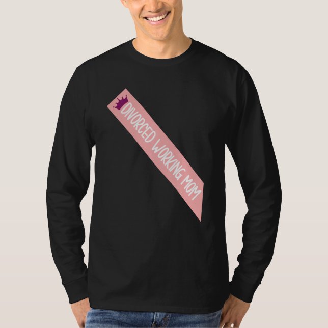 Divorced Working Mom Meme Funny Sash Quote T-Shirt (Front)