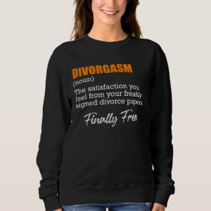 Divorgasm Divorce Party Divorce Ex Wife Women  1 Sweatshirt
