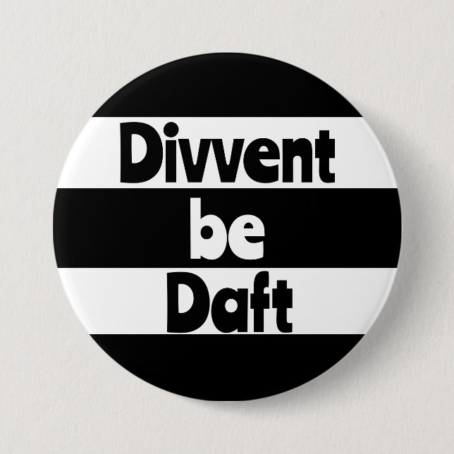 Divvent be daft Newcastle upon Tyne footbal 3 Inch Round Button (Front)