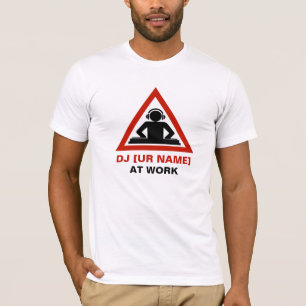 DJ at Work customize your name T-Shirt