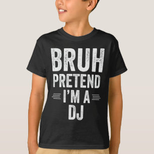 Dj Costume Halloween Bruh Pretend I'm A Dj Funny T-Shirt