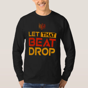 Dj Let That Music Beat Drop Playing Music Dj T-Shirt