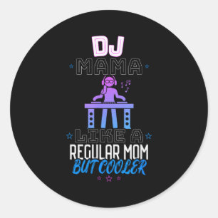 Dj Mama Like A Regular Mom But Cooler  Classic Round Sticker