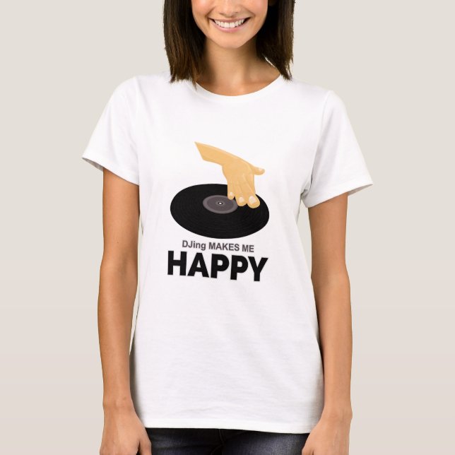 DJing Makes Me Happy T-Shirt (Front)