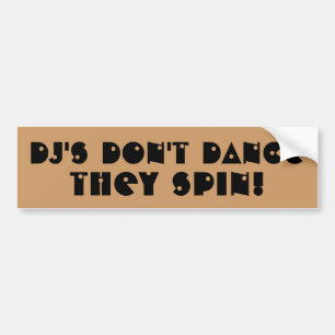 DJ's Don't Dance They Spin Bumper Sticker