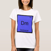 Dm - Democrat Funny Element Chemistry Symbol Tee