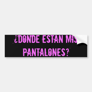 dnde estn mis pantalones? - Customized Bumper Sticker