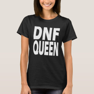 DNF Do Not Finish Queen T-Shirt