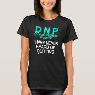 Dnp Doctor Of Nursing Practice Quitting Rn Nurse T-Shirt
