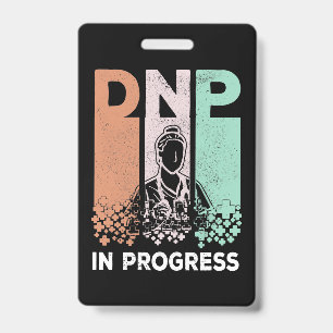 DNP In Progress - Nursing School & Training Saying Badge