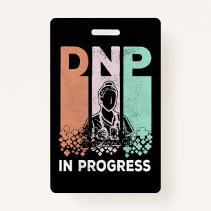 DNP In Progress - Nursing School & Training Saying Badge