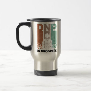 DNP In Progress - Nursing School & Training Saying Travel Mug