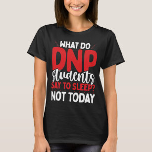 DNP Students DNP Doctor Nursing School Graduate T-Shirt