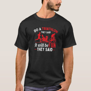 Do A Triathlon They Said Triathlete Training T-Shirt