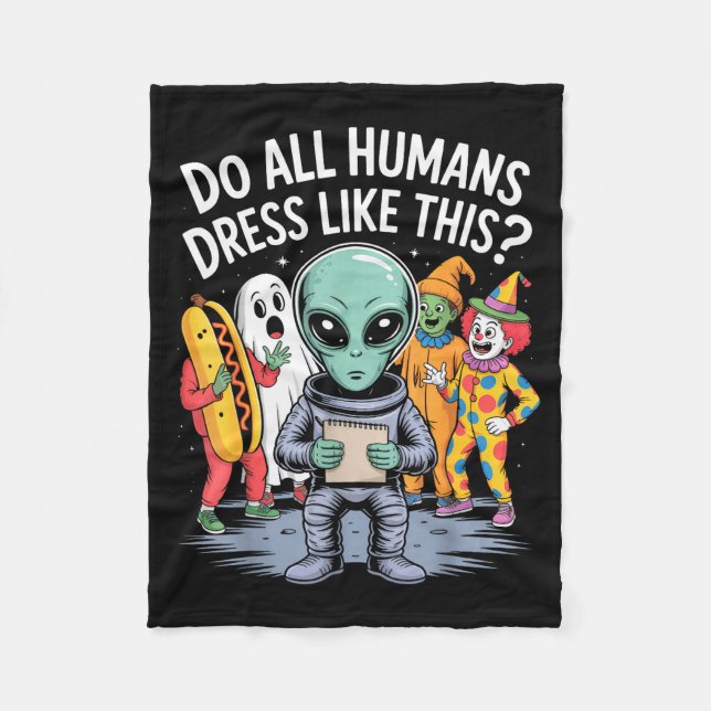 Do All Humans Dress Like This_ – Funny Alien Hallo Fleece Blanket (Front)