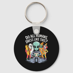 Do All Humans Dress Like This_ – Funny Alien Hallo Keychain