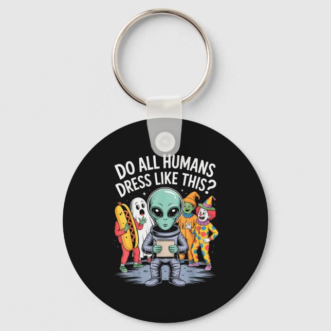 Do All Humans Dress Like This_ – Funny Alien Hallo Keychain (Front)