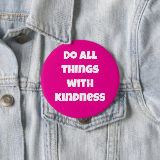 Do All Things With Kindness Pink Button