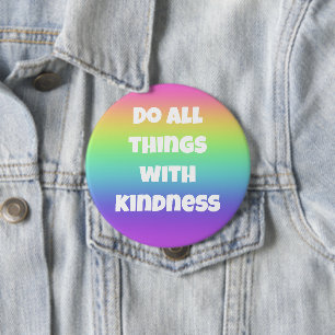 Do All Things With Kindness Rainbow Button