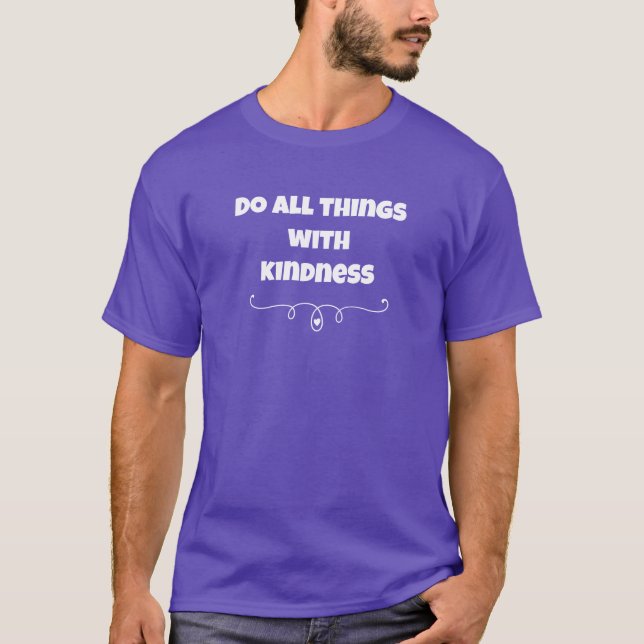 Do All Things With Kindness T-Shirt (Front)