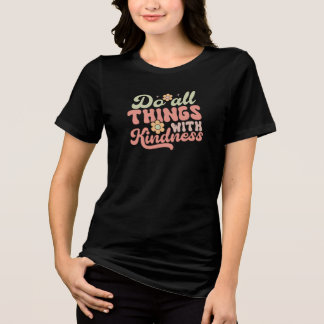 Do All Things with Kindness Tri-Blend Shirt