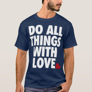 Do All Things With Love by Tobe Fonseca T-Shirt
