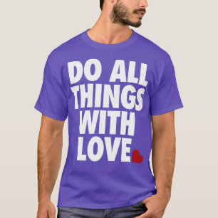 Do All Things With Love by Tobe Fonseca T-Shirt
