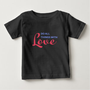 Do All Things with Love – Inspirational Quote Baby T-Shirt
