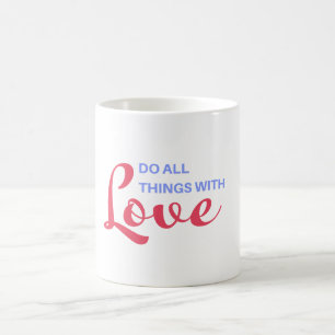 Do All Things with Love – Inspirational Quote Coffee Mug