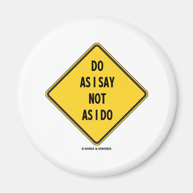 Do As I Say Not As I Do (Yellow Warning Sign) Magnet (Front)