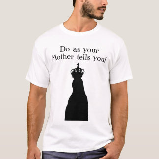 Do as your Mother tells you! T-Shirt
