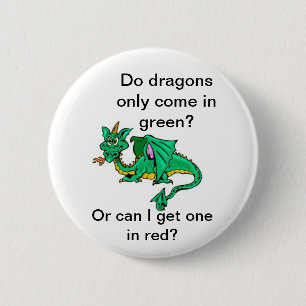 Do dragons only come in green? 2 inch round button