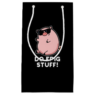 Do Epig Stuff Funny Epic Pig Pun Dark BG Small Gift Bag