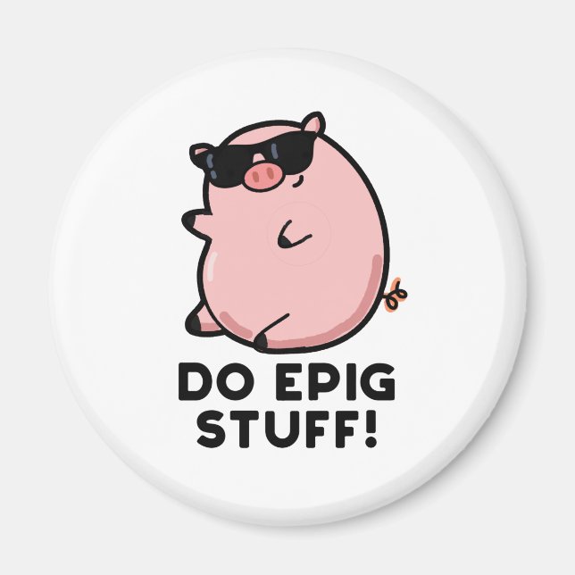 Do Epig Stuff Funny Epic Pig Pun  Magnet (Front)