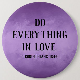 Do Everything in Love 6 Inch Round Button