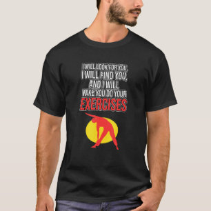 Do Exercise Physical Therapy Physiotherapy Therapi T-Shirt