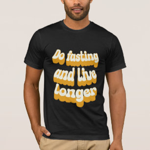 Do fasting and live longer T-Shirt