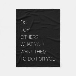 Do For Others What You Want Them To Do For You Fleece Blanket