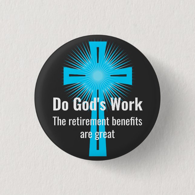 Do God's Work, The Retirement Benefits are Great 1 Inch Round Button (Front)