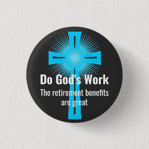 Do God's Work, The Retirement Benefits are Great 1 Inch Round Button