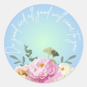 Do good and all good will come to you classic round sticker