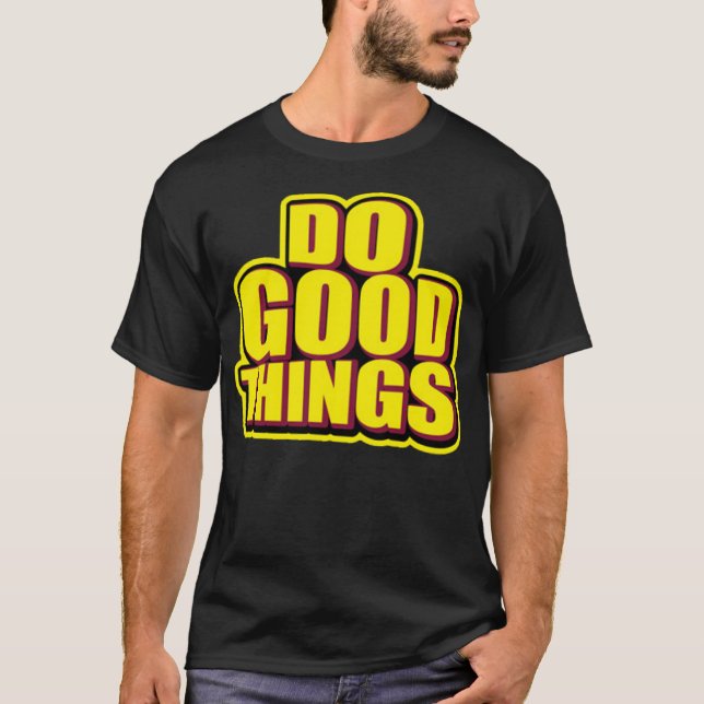 Do good things T-Shirt (Front)